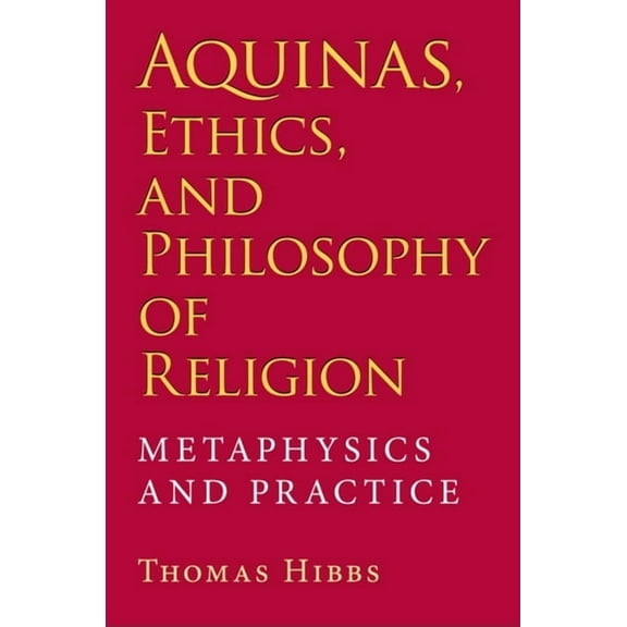 Philosophy of Religion Aquinas, Ethics, and Philosophy of Religion: Metaphysics and Practice, (Hardcover)