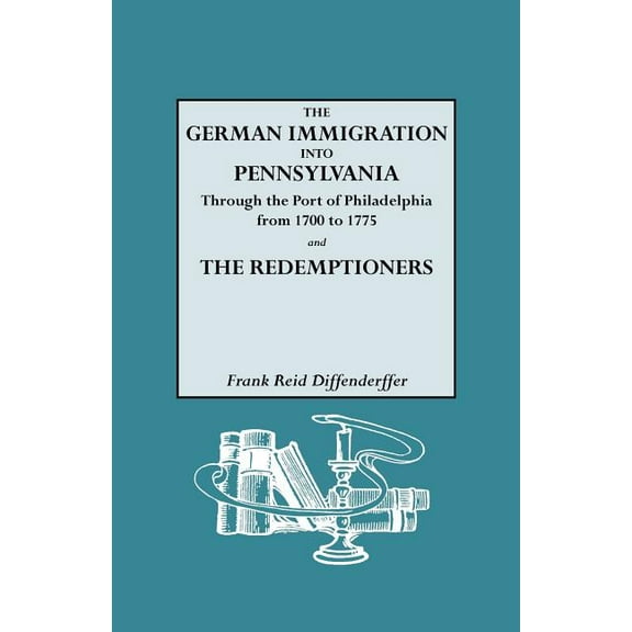 German Immigration Into Pennsylvania Through the Port of Philadelphia from 1700 to 1775 [And] the Redemptioners, (Paperback)