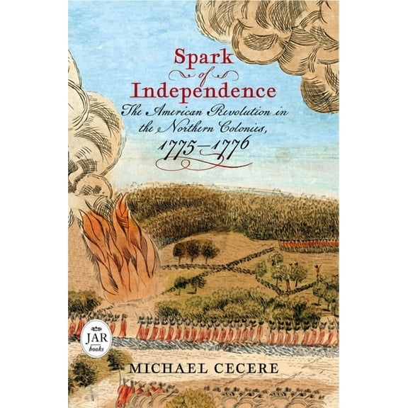 Journal of the American Revolution Books Spark of Independence: The American Revolution in the Northern Colonies, 1775-1776, (Hardcover)