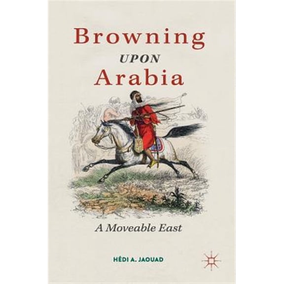 Pre-Owned Browning Upon Arabia: A Moveable East Paperback