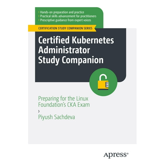 Certification Study Companion Certified Kubernetes Administrator Study Companion: Preparing for the Linux Foundation's CKA Exam, (Paperback)