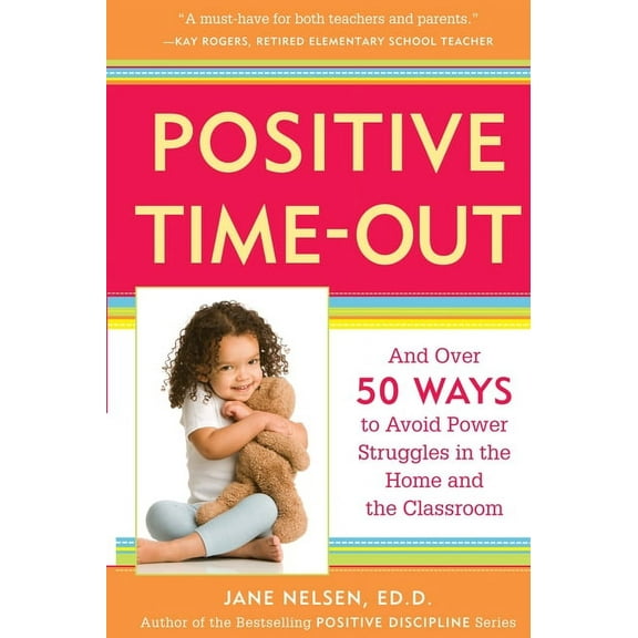 Positive Discipline Library Positive Time-Out: And Over 50 Ways to Avoid Power Struggles in the Home and the Classroom, (Paperback)