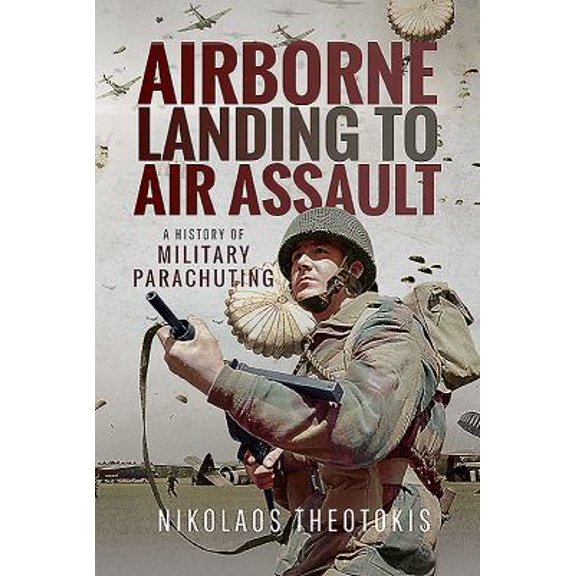 Pre-Owned Airborne Landing to Air Assault: A History of Military Parachuting (Hardcover) 1526746999 9781526746993