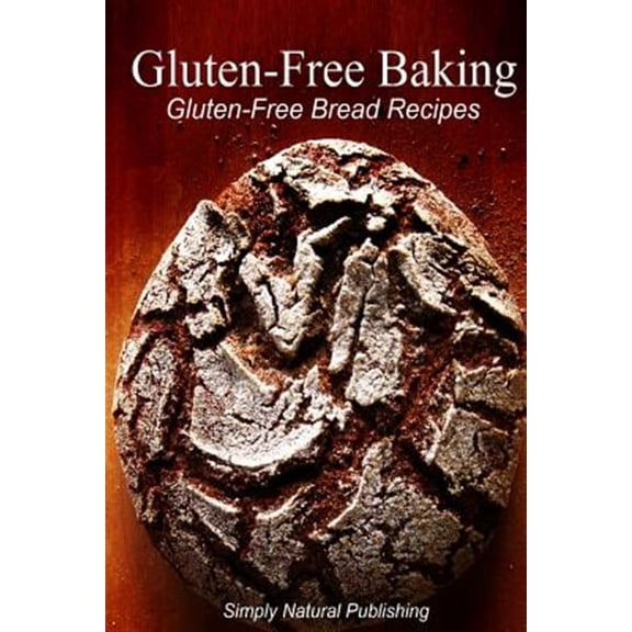Gluten-Free Baking - Gluten Free Bread Recipes