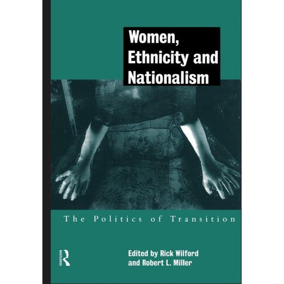 Women, Ethnicity and Nationalism: The Politics of Transition, (Paperback)