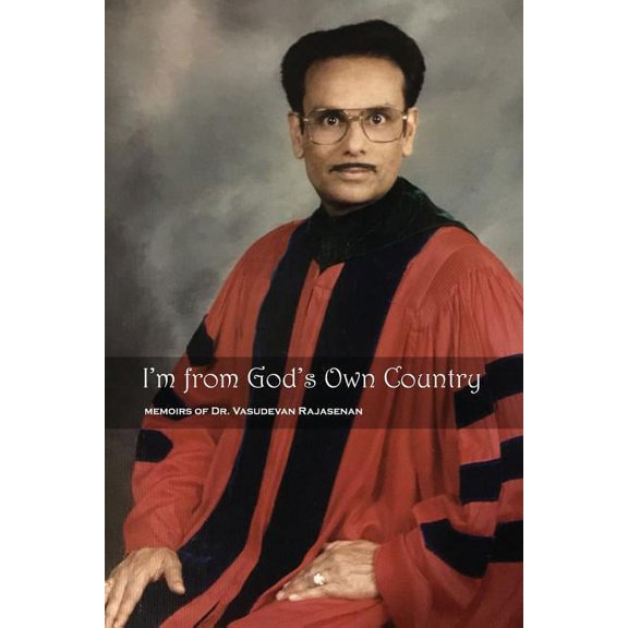 I'm from God's Own Country: Memoirs of Dr. Vasudevan Rajasenan, (Paperback)