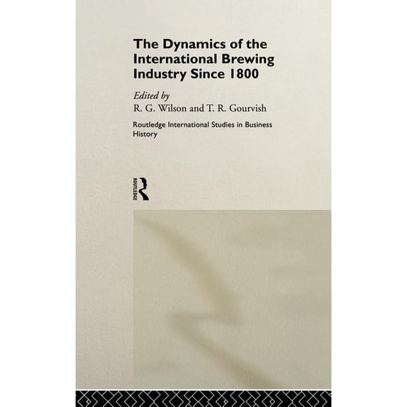Routledge International Studies in Busin The Dynamics of the Modern Brewing Industry, (Hardcover)