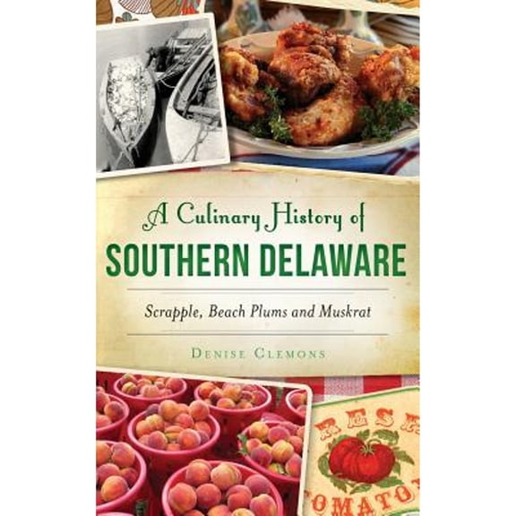 A Culinary History of Southern Delaware: Scrapple, Beach Plums and Muskrat
