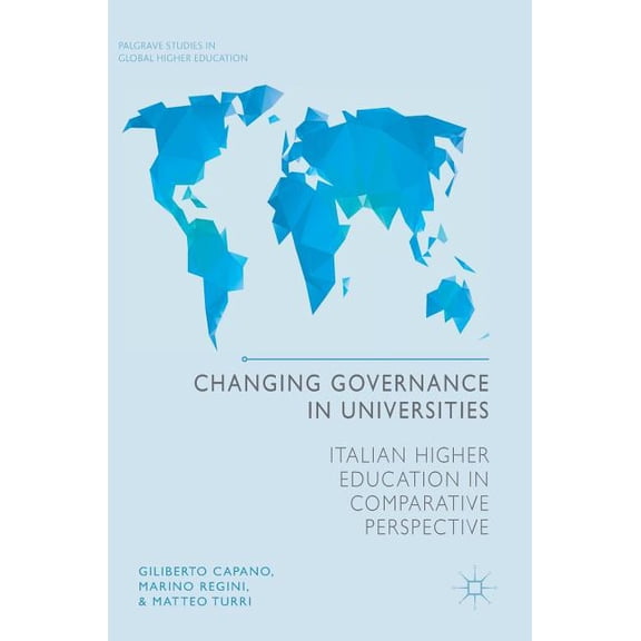 Palgrave Studies in Global Higher Educat Changing Governance in Universities: Italian Higher Education in Comparative Perspective, (Hardcover)