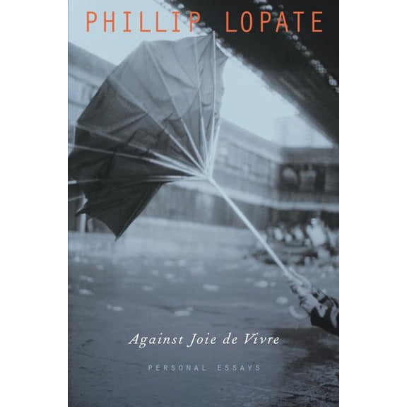 Against Joie de Vivre: Personal Essays, (Paperback)