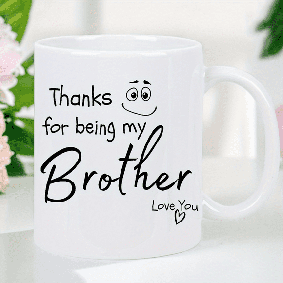 1pc Heartfelt Brother Ceramic Coffee Mug - "Thanks for Being My Brother" Design, Insulated & Reusable White Mug with Black Lettering, Perfect Gift for Birthdays, Christmas, Valentine'S Day, Sibling