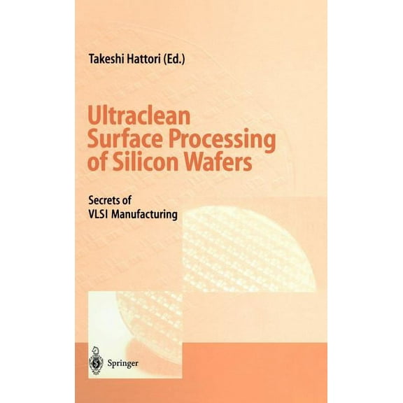 Ultraclean Surface Processing of Silicon Wafers: Secrets of VLSI Manufacturing, (Hardcover)