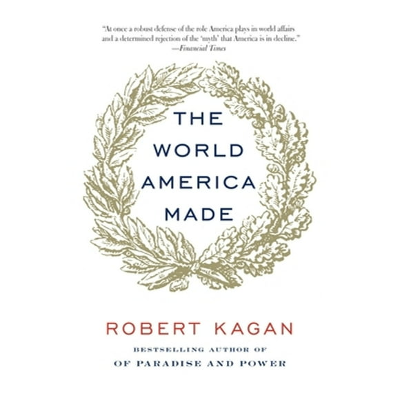 Pre-Owned The World America Made (Paperback 9780345802712) by Robert Kagan