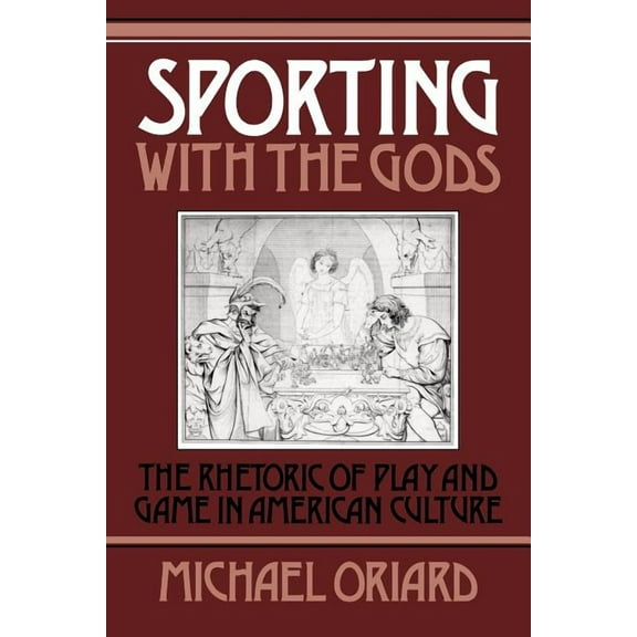 Cambridge Studies in American Literature Sporting with the Gods: The Rhetoric of Play and Game in American Literature, Book 45, (Paperback)