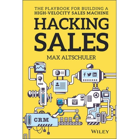 Hacking Sales : The Playbook for Building a High-Velocity Sales Machine (Hardcover)