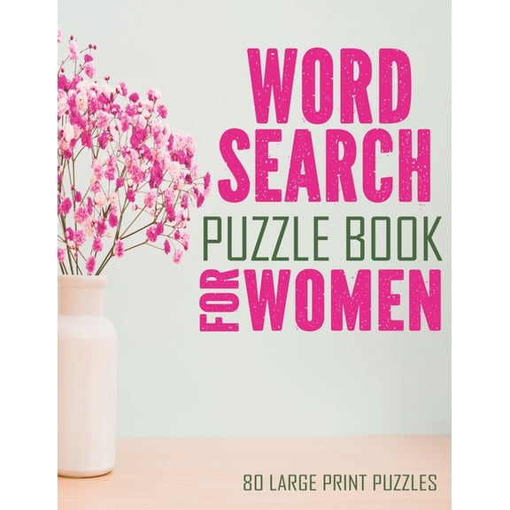 Word Search Puzzle Book For Women: Large Print Word Search Books For Seniors, And Adults. 80 Easy, Delightful, And Fun W, (Paperback)