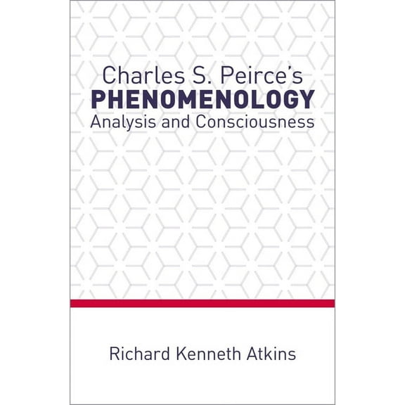 Charles S. Peirce's Phenomenology: Analysis and Consciousness, (Hardcover)