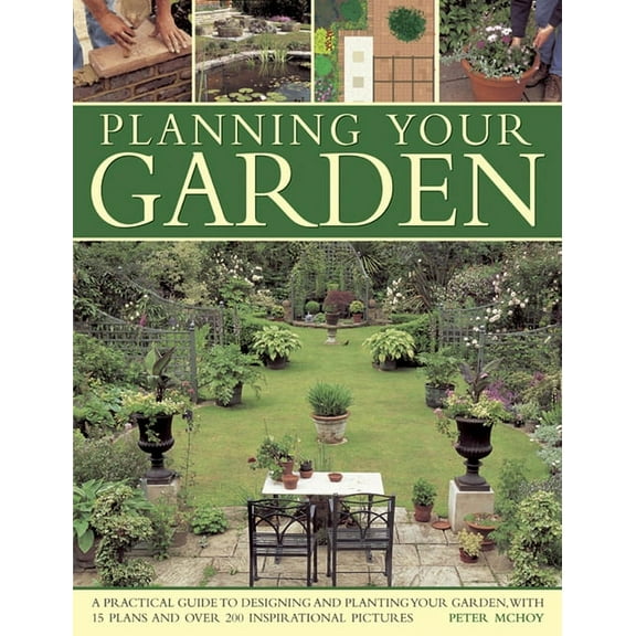 Planning Your Garden : A Practical Guide to Designing and Planting Your Garden, with 15 Plans and Over 200 Inspirational Pictures. (Paperback)