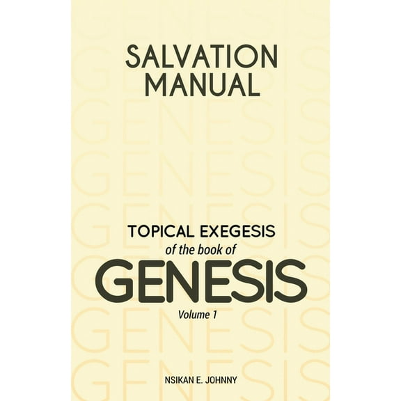 Salvation Manual: Topical Exegesis of the Book of Genesis - Volume 1