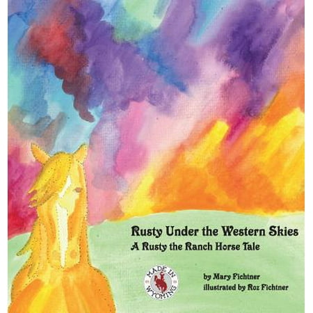 - Rusty Under the Western Skies : A Rusty the Ranch Horse Tale