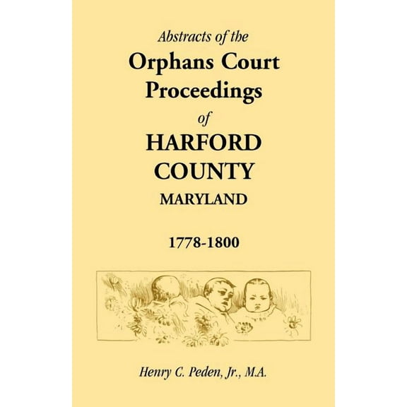 Abstracts of the Orphans Court Proceedings of Harford County, 1778-1800