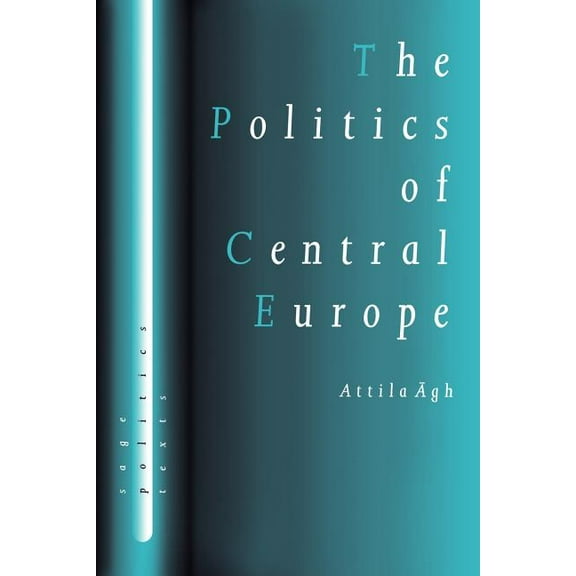 Sage Politics Texts The Politics of Central Europe, (Paperback)