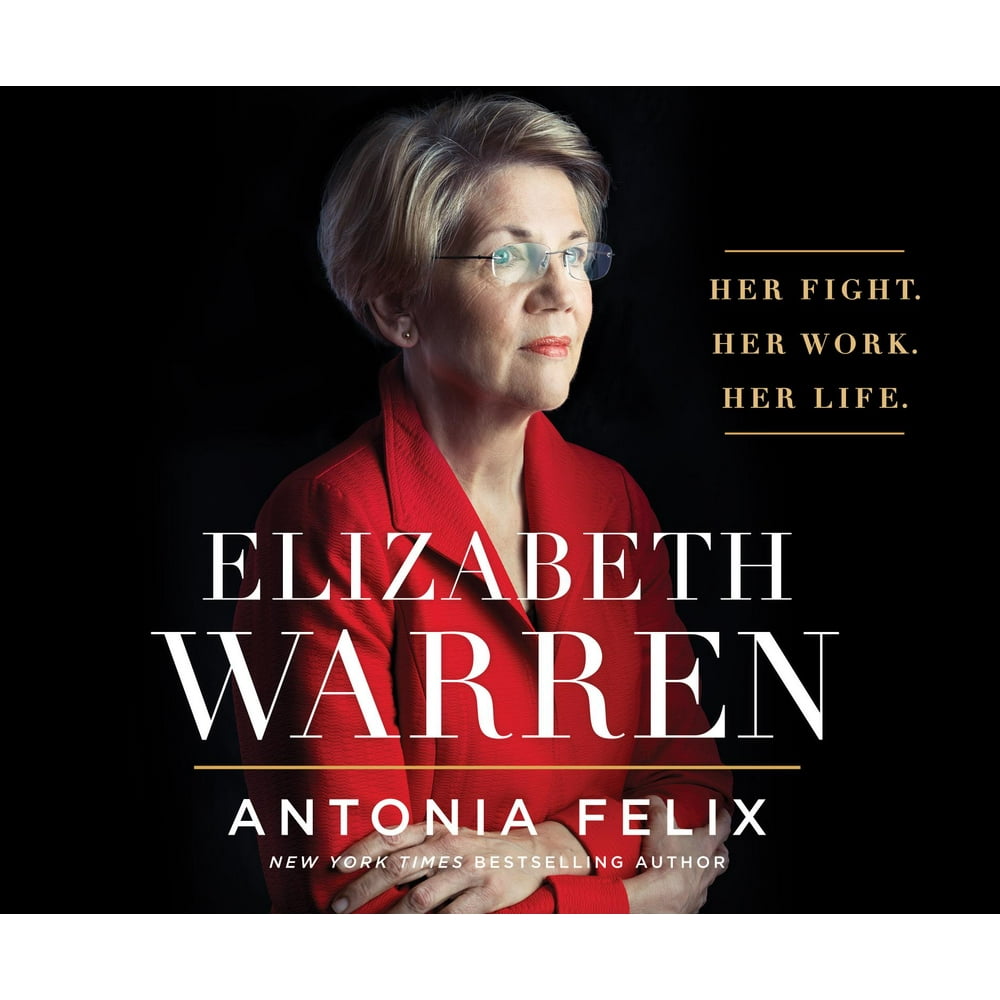 Elizabeth Warren Her Fight. Her Work. Her Life