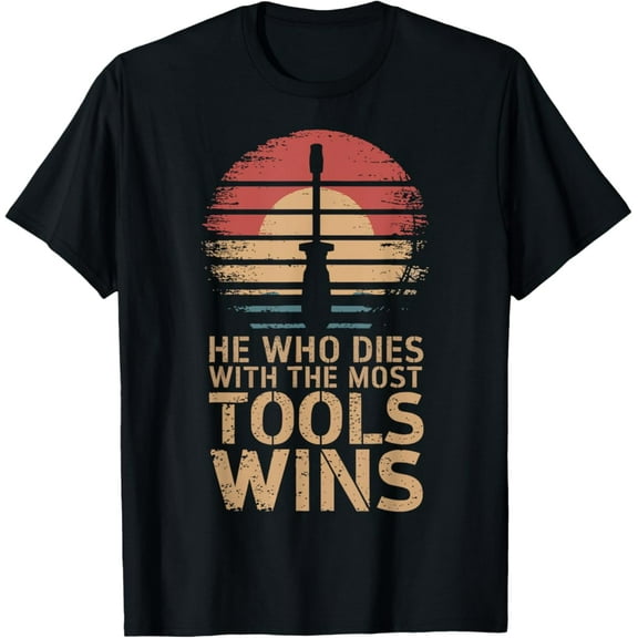 Sam Soft He Who Dies With The Most Tools Wins T-Shirt Full Size S-5Xl
