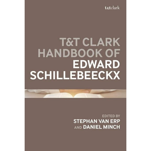 T&t Clark Handbooks T&T Clark Handbook of Edward Schillebeeckx, (Hardcover)