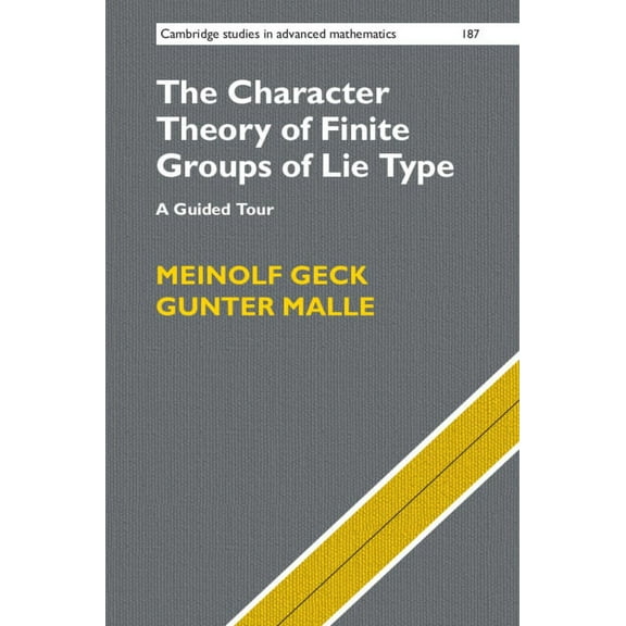 Cambridge Studies in Advanced Mathematic The Character Theory of Finite Groups of Lie Type: A Guided Tour, Book 187, (Hardcover)