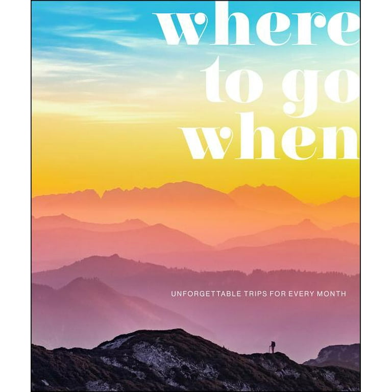 DK Eyewitness Travel Guide: Where to Go When : Unforgettable Trips for Every Month (Hardcover)
