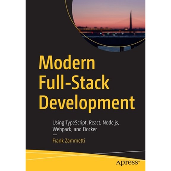 Pre-Owned Modern Full-Stack Development: Using Typescript, React, Node.Js, Webpack, and Docker (Paperback) 1484257375 9781484257371
