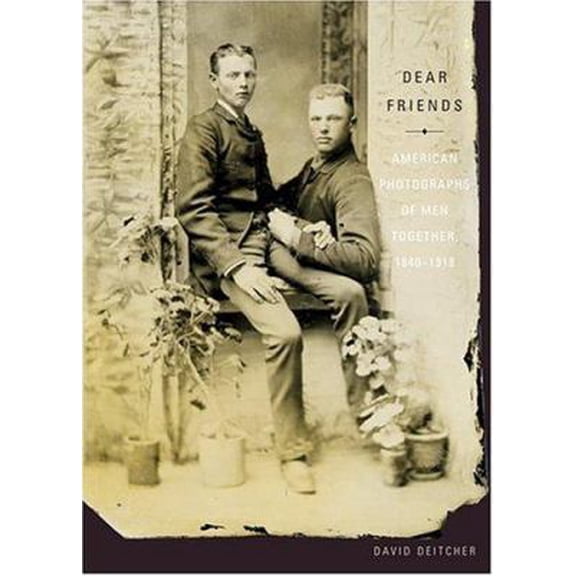 Pre-Owned Dear Friends: American Photographs of Men Together 1840-1918 (Paperback) 0810992302 9780810992306