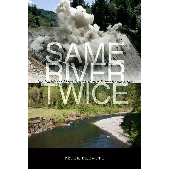 Same River Twice : The Politics of Dam Removal and River Restoration (Paperback)