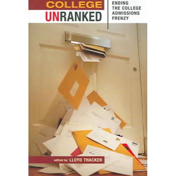 College Unranked: Ending the College Admissions Frenzy (Paperback)