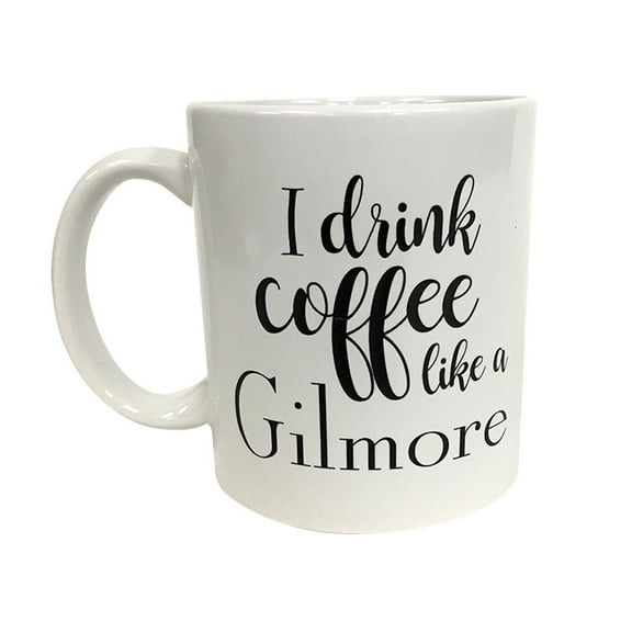 I Drink Coffee Like a Gilmore 11 oz Coffee Mug