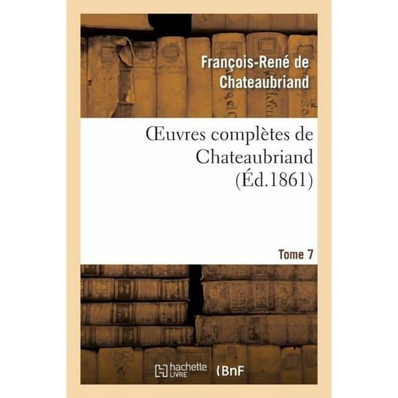 Litterature: Oeuvres Complètes de Chateaubriand. Tome 07 (Paperback)