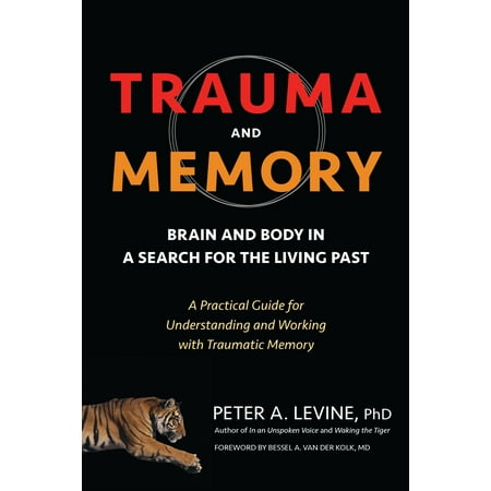 Atlantic Coastline Memories Trauma and Memory : Brain and Body in a Search for the Living Past: A Practical Guide for Understanding and Working with Traumatic Memory ()