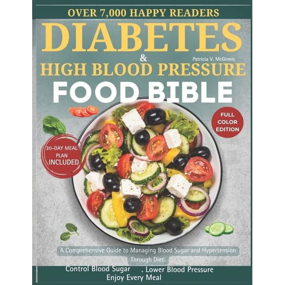 Diabetes and High Blood Pressure Food Bible: A Comprehensive Guide to Managing Blood Sugar and Hypertension Through Diet, (Paperback)