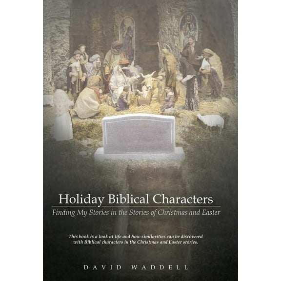 Holiday Biblical Characters : Finding My Stories in the Stories of Christmas and Easter (Hardcover)
