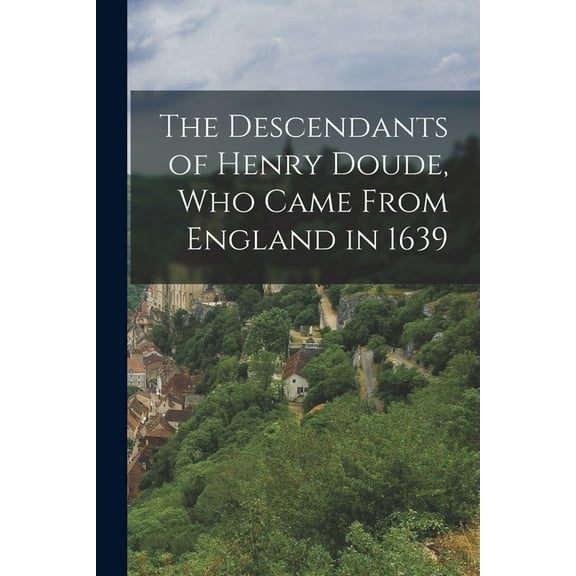The Descendants of Henry Doude, who Came From England in 1639 (Paperback)
