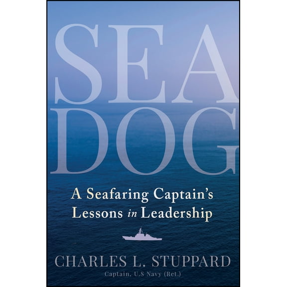 Sea Dog: A Seafaring Captain's Lessons in Leadership, (Hardcover)