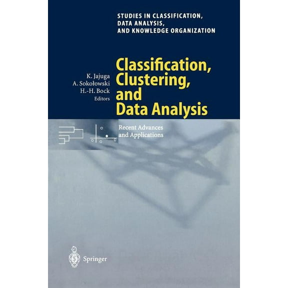 Studies in Classification, Data Analysis Classification, Clustering, and Data Analysis: Recent Advances and Applications, (Paperback)