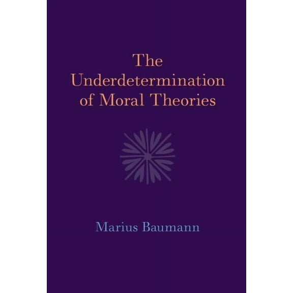 The Underdetermination of Moral Theories, (Hardcover)
