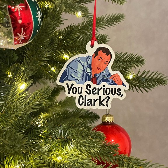 You Serious, Clark? - Cousin Eddie - National Lampoons Christmas Vacation - Christmas Ornament
