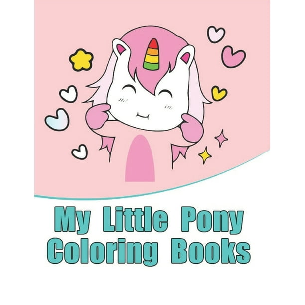 Download My Little Pony Coloring Books My Little Pony Coloring Book For Kids Children Toddlers Crayons Adult Mini Girls And Boys Large 8 5 X 11 50 Coloring Pages Paperback Walmart Com Walmart Com
