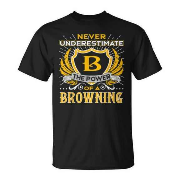 Sam Soft Never Underestimate The Power Of A Browning Birthday Unisex T Shirt