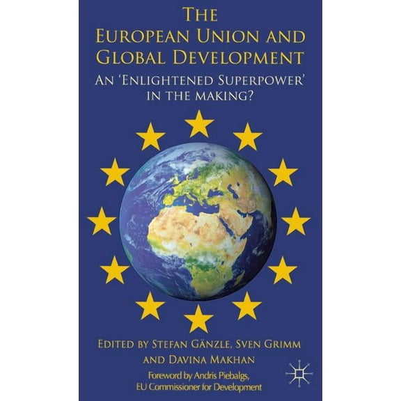 The European Union and Global Development: An 'enlightened Superpower' in the Making?, (Hardcover)