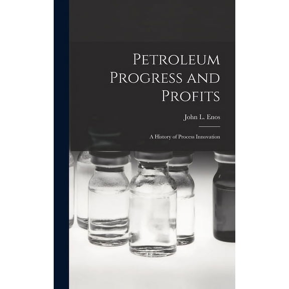 Petroleum Progress and Profits; a History of Process Innovation, (Hardcover)