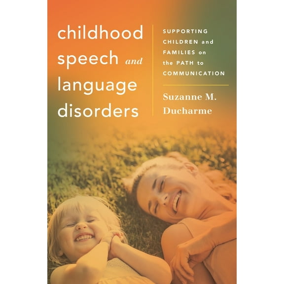 Whole Family Approaches to Childhood Ill Childhood Speech and Language Disorders: Supporting Children and Families on the Path to Communication, (Paperback)